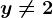 y\neq 2