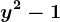 y^2-1