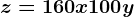 z=160x +100y