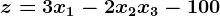 z = 3x1-2x2 + x3 - 100